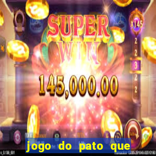 jogo do pato que ganha dinheiro